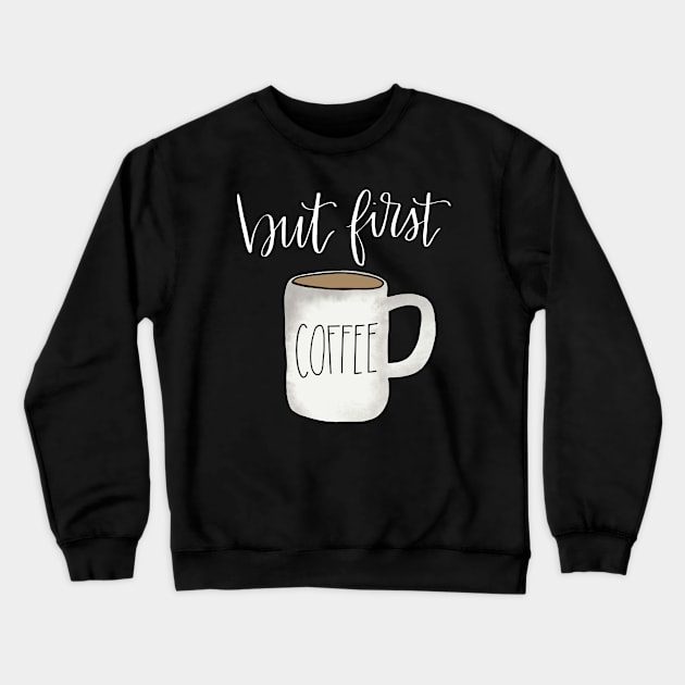 But First Coffee Crewneck Sweatshirt by Hannah’s Hand Lettering